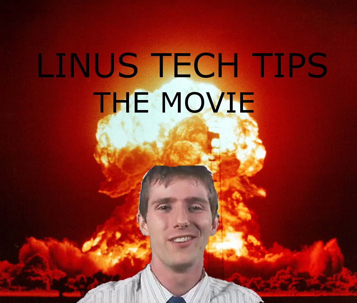 Linus Tech Tips: THE MOVIE