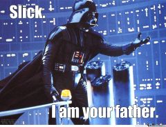 Slick, I am your father!